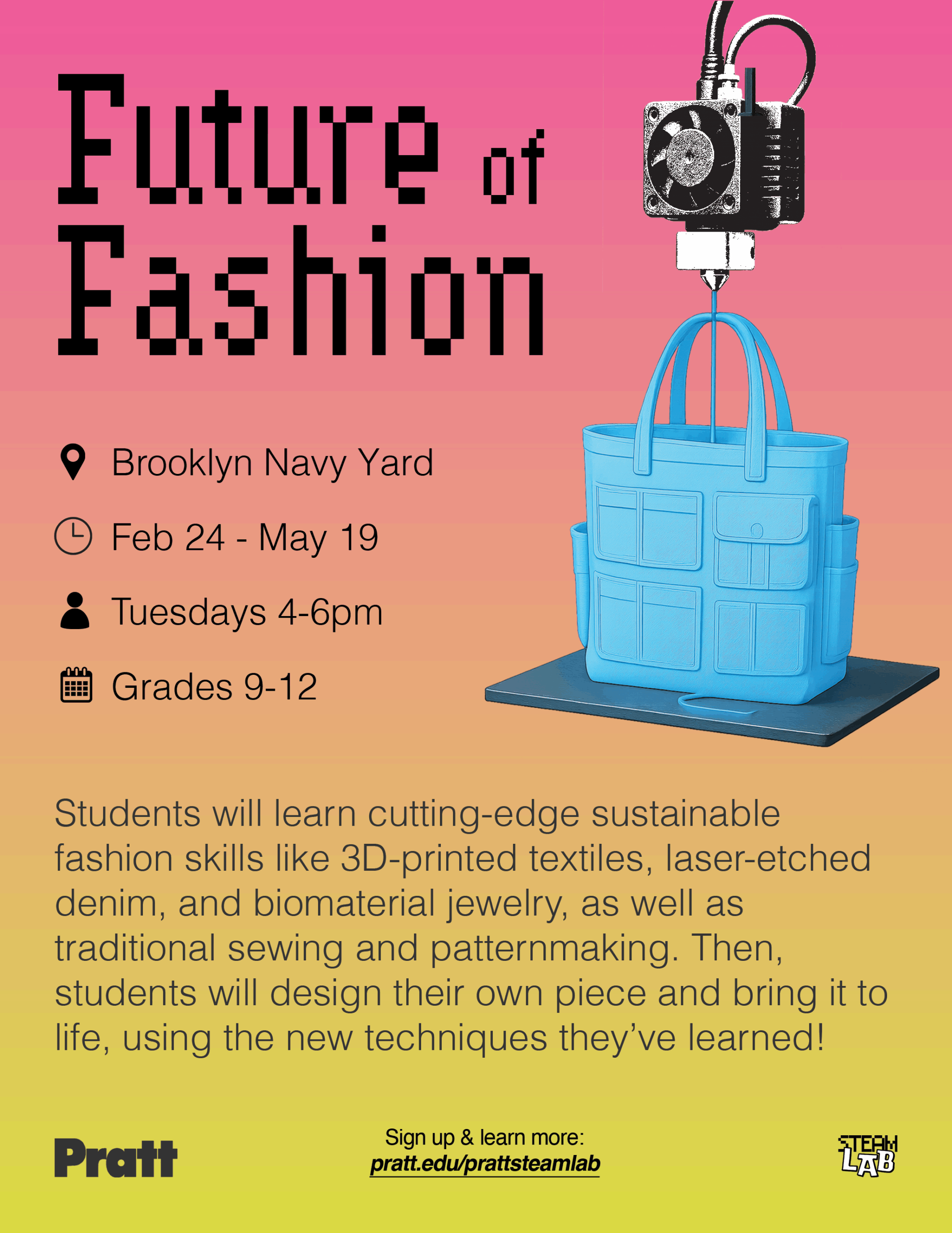 A promotional flyer for a fashion program titled "Future of Fashion" at Brooklyn Navy Yard. It details the program's dates (Feb 24 - May 19) and schedule (Tuesdays 4-6pm) for students in grades 9-12. The flyer mentions learning sustainable fashion skills such as 3D printing and laser etching, along with traditional sewing. A colorful background transitions from pink to orange, with a blue bag and 3D printer graphic prominently displayed.