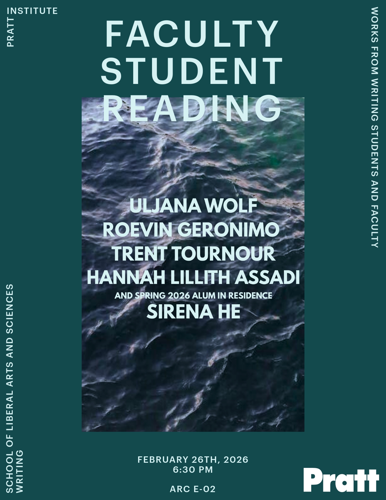 Faculty student reading, February 26th at 6:30 PM, ARC E*02, featuring Uljana Wolf Roevin Geronimo Sirena He Skye Lengner Hannah Lillith Assadi