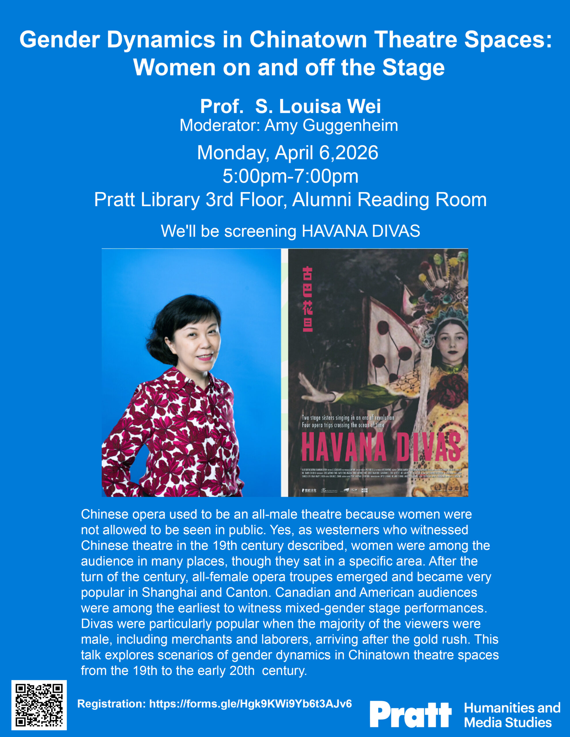 Blue event poster for “Gender Dynamics in Chinatown Theatre Spaces: Women on and off the Stage,” featuring Prof. S. Louisa Wei, moderated by Amy Guggenheim, on Monday, April 6, 2026, from 5:00 to 7:00 p.m. at Pratt Library’s third-floor Alumni Reading Room. The poster includes a portrait of Wei, an image from Havana Divas, a brief event description, and a QR code and registration link.