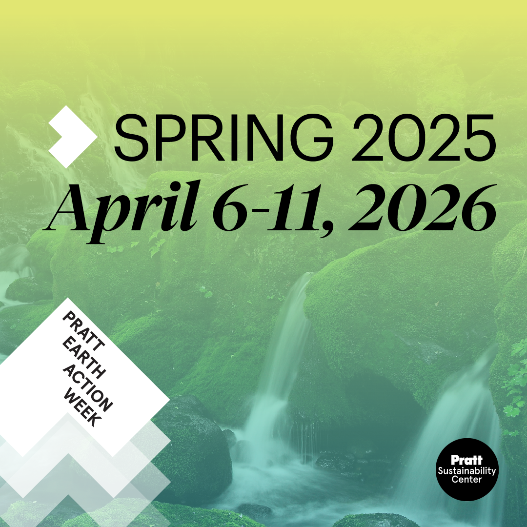 Green-toned promotional graphic featuring a moss-covered waterfall background. Large text reads “SPRING 2025” and “April 6–11, 2026.” A layered geometric element on the left says “Pratt Earth Action Week,” and a black circle in the lower right reads “Pratt Sustainability Center.”