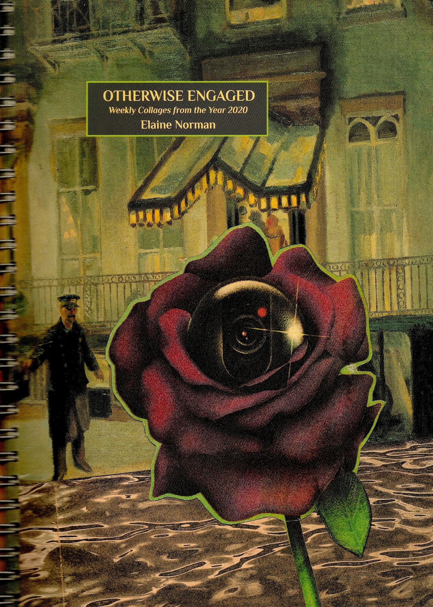 A mixed-media collage features a large, vibrant rose with a detailed eye at its center, set against a backdrop of a dimly lit street with a figure in a uniform walking away, carrying a suitcase. The title "OTHERWISE ENGAGED" and subtitle "Weekly Collages from the Year 2020" appear at the top, with "Elaine Norman" as the author. The image combines surreal elements with a nostalgic ambiance, suggesting themes of engagement and observation.