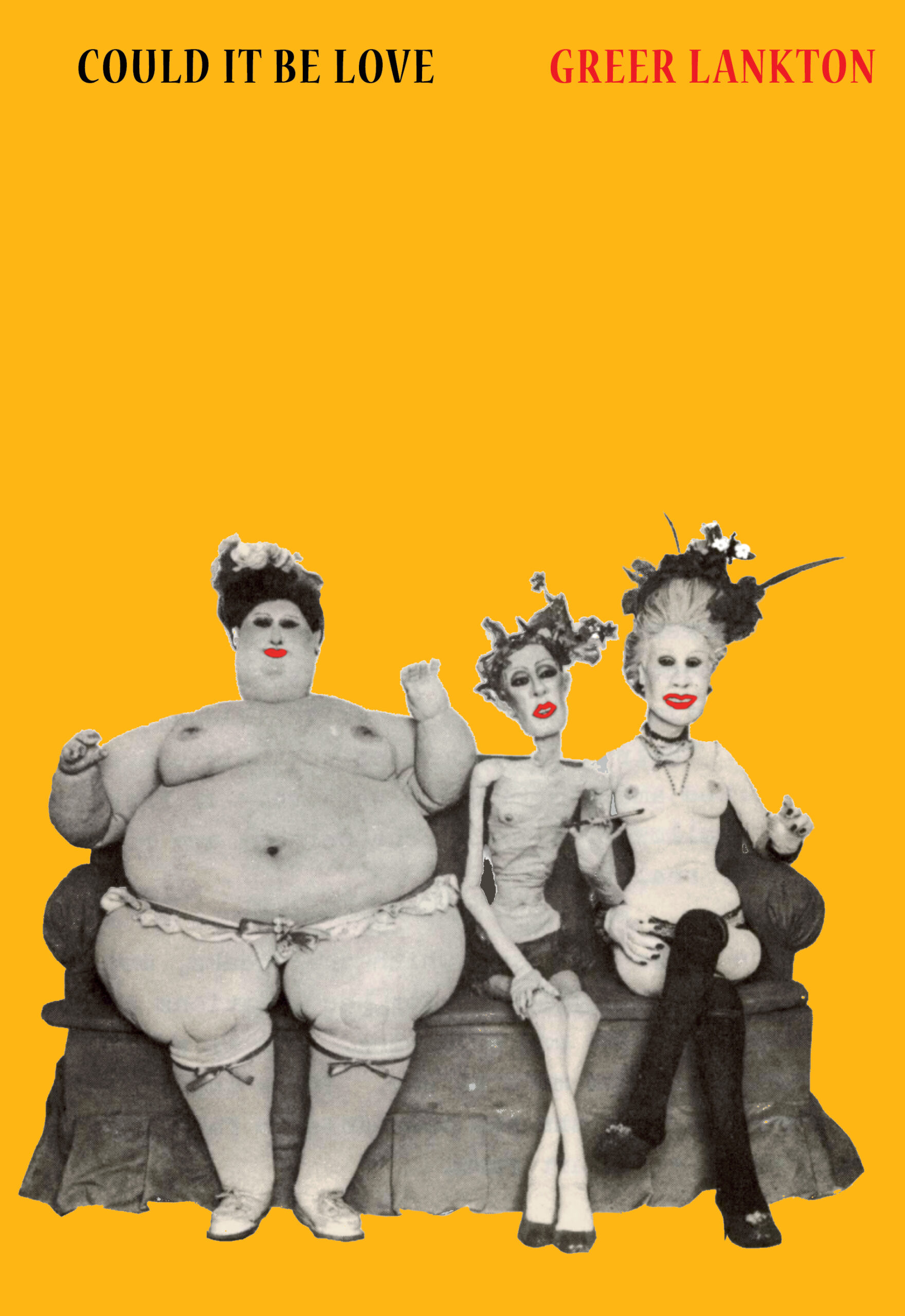 Book cover. A vibrant yellow background features an arrangement of three figurative sculptures seated on a couch. On the left is a large, plump figure with a wig and exaggerated features. The center figure is thin with a skeletal appearance, while the right figure has a more traditionally glamorous look, wearing stockings and an elegant outfit. Each figure has distinct red lips, contributing to an overall surreal and artistic aesthetic. The title "COULD IT BE LOVE" and the name "GREER LANKTON" are displayed at the top in contrasting black and red fonts.