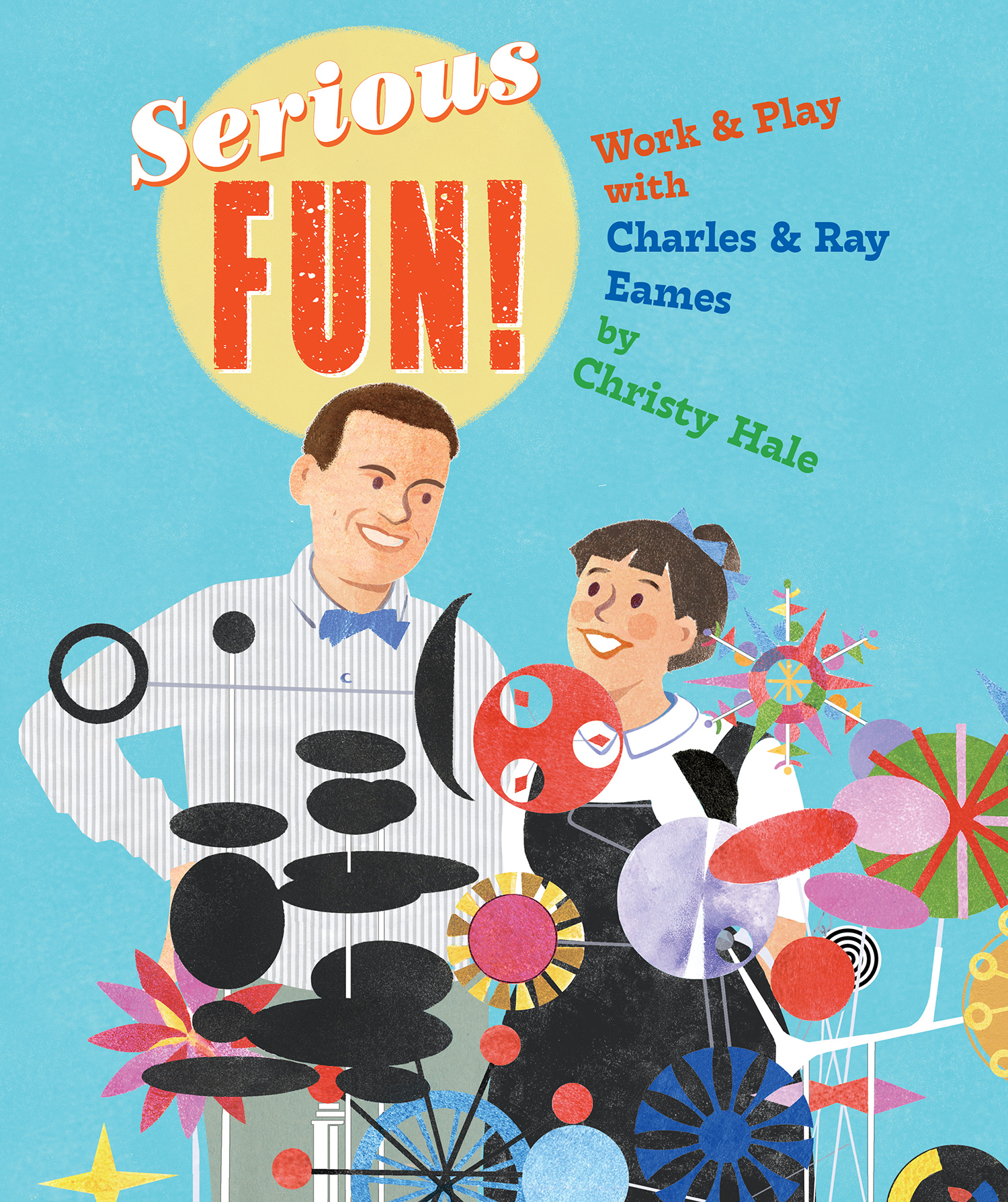Cover of Serious Fun! Work and Play with Charles and Ray Eames by Christy Hale. Cover features an illustration of Charles and Ray Eames smiling, surrounded by designs emblematic of their midcentury aesthetic, such as a colorful starburst.