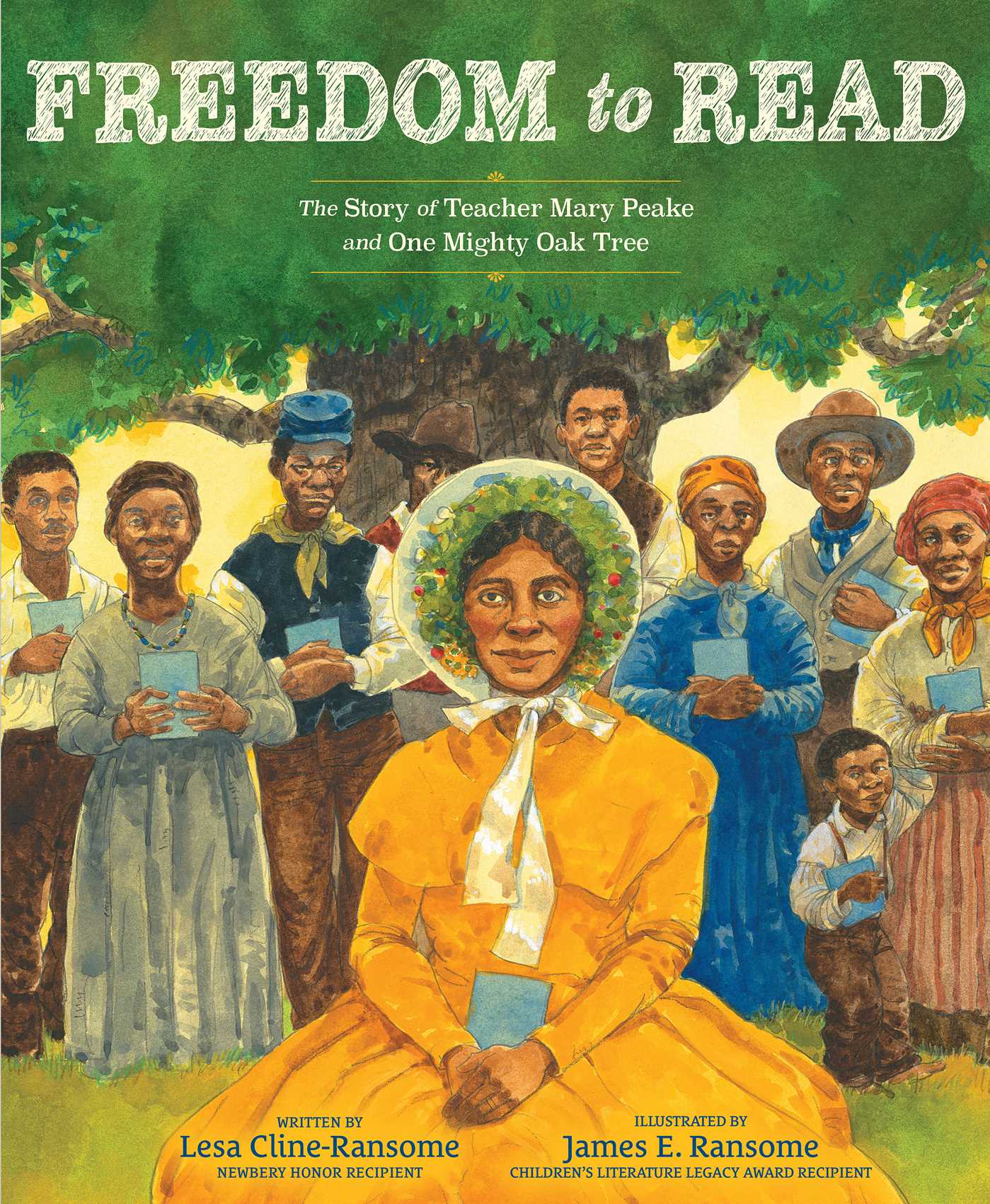 Cover of Freedom to Read: The Story of Teacher Mary Peake and One Mighty Oak Tree by Lesa Cline-Ransome and James Ransome features an illustration of 19th-century African American educator Mary Peake seated under a tree with her hands clasped over a book. Behind her stand nine African American men, women, and children dressed who each hold the same blue book.