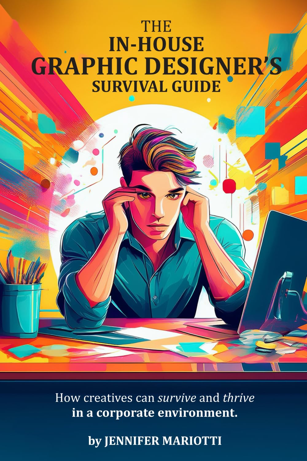 Book cover of The In-House Graphic Design's Survival Guide: How creatives can survive and thrive in a corporate environment by Jennifer Mariotti. The cover features an illustration of a young man in a button-up shirt at a computer work station with his hands at his temples.
