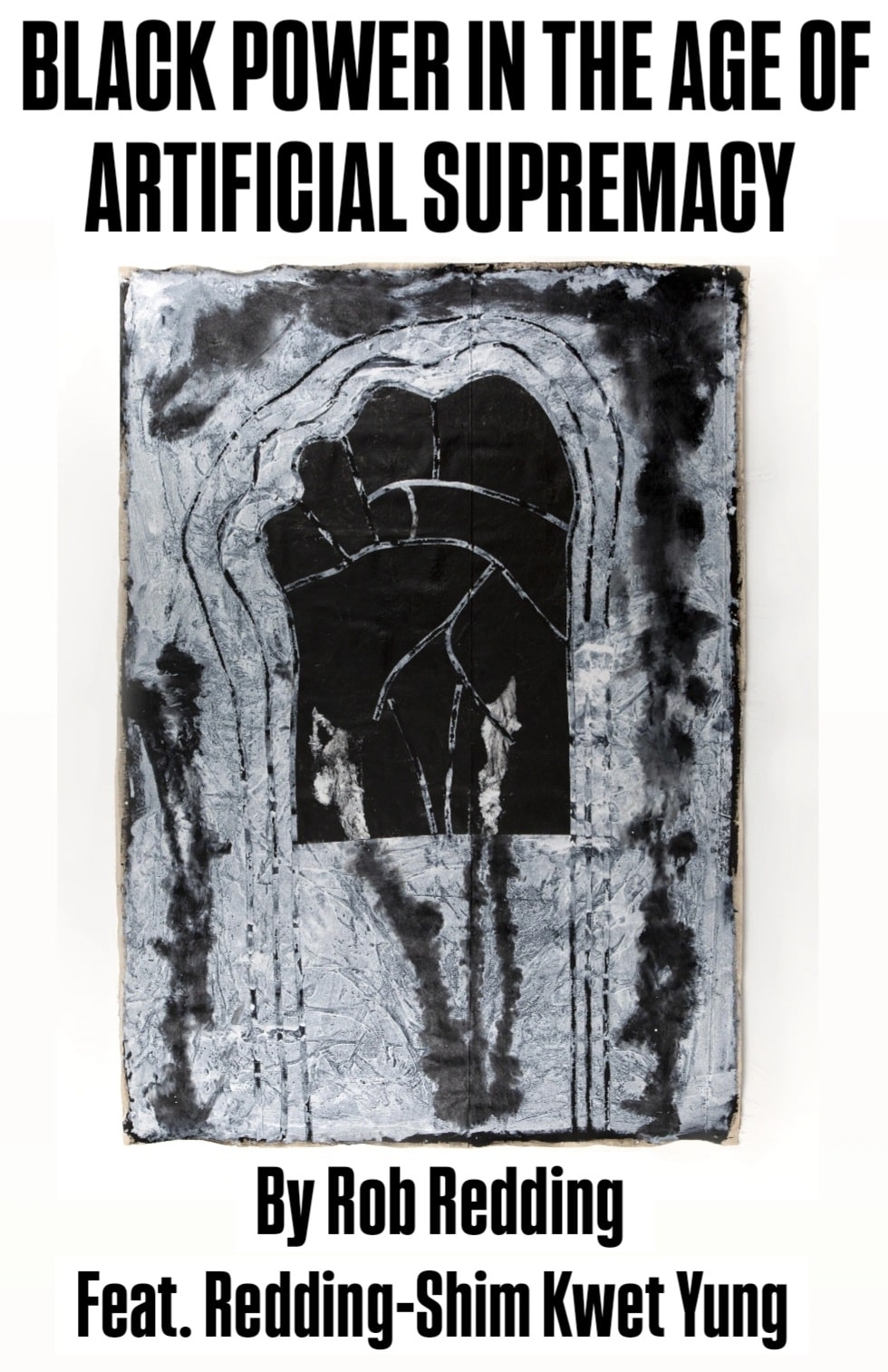 Book cover of Black Power in the Age of Artificial Supremacy by Rob Redding feat. Redding-Shim Kwet Yung. Cover features an illustration of a raised fist against an abstract black and white background.