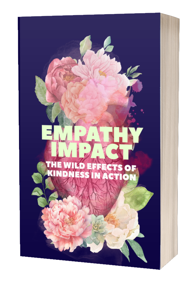 Cover of Empathy Impact: The Wild Effects of Kindness in Action features blooming flowers with a heart in their center.